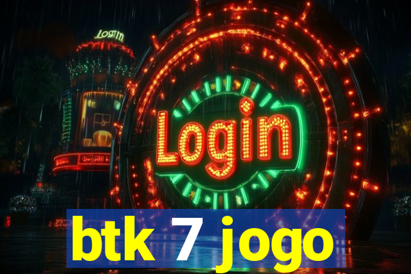 btk 7 jogo